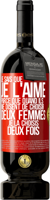 49,95 € Envoi gratuit | Vin rouge Édition Premium MBS® Réserve Je sais que je l'aime parce que quand ils me disent de choisir deux femmes, je la choisis deux fois Étiquette Rouge. Étiquette personnalisable Réserve 12 Mois Récolte 2015 Tempranillo