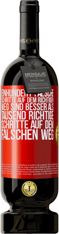 49,95 € | Rotwein Premium Ausgabe MBS® Reserve Einhundert falsche Schritte auf dem richtigen Weg sind besser als tausend richtige Schritte auf dem falschen Weg Rote Markierung. Anpassbares Etikett Reserve 12 Monate Ernte 2015 Tempranillo