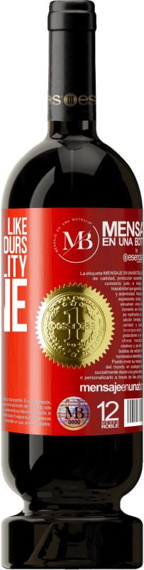 «Judge me as you like. The opinion is yours, but the reality is mine» Premium Edition MBS® Reserva