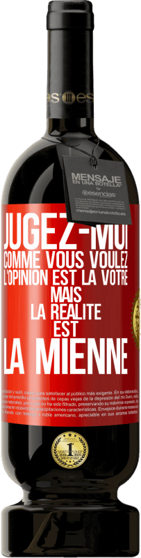 49,95 € | Vin rouge Édition Premium MBS® Réserve Jugez-moi comme vous voulez. L'opinion est la vôtre mais la réalité est la mienne Étiquette Rouge. Étiquette personnalisable Réserve 12 Mois Récolte 2016 Tempranillo