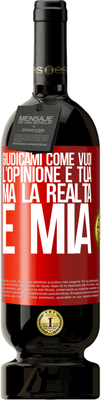 49,95 € | Vino rosso Edizione Premium MBS® Riserva Giudicami come vuoi. L'opinione è tua, ma la realtà è mia Etichetta Rossa. Etichetta personalizzabile Riserva 12 Mesi Raccogliere 2016 Tempranillo