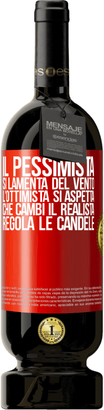 49,95 € | Vino rosso Edizione Premium MBS® Riserva Il pessimista si lamenta del vento l'ottimista si aspetta che cambi il realista regola le candele Etichetta Rossa. Etichetta personalizzabile Riserva 12 Mesi Raccogliere 2015 Tempranillo