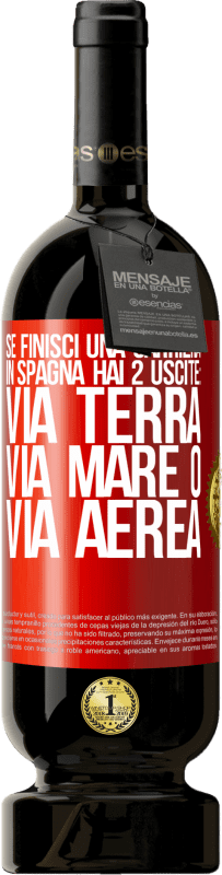 49,95 € | Vino rosso Edizione Premium MBS® Riserva Se finisci una gara in Spagna hai 3 partenze: via terra, via mare o via aerea Etichetta Rossa. Etichetta personalizzabile Riserva 12 Mesi Raccogliere 2015 Tempranillo