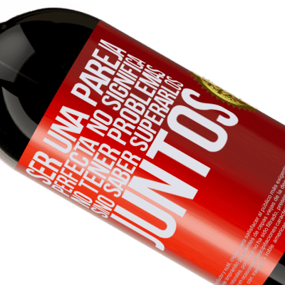 Expresiones Únicas y Personales. «Ser una pareja perfecta no significa no tener problemas, sino saber superarlos juntos» Edición Premium MBS® Reserva