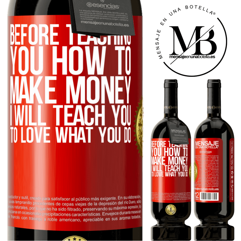 49,95 € Free Shipping | Red Wine Premium Edition MBS® Reserve Before teaching you how to make money, I will teach you to love what you do Red Label. Customizable label Reserve 12 Months Harvest 2014 Tempranillo