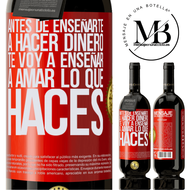 49,95 € Envío gratis | Vino Tinto Edición Premium MBS® Reserva Antes de enseñarte a hacer dinero, te voy a enseñar a amar lo que haces Etiqueta Roja. Etiqueta personalizable Reserva 12 Meses Cosecha 2014 Tempranillo