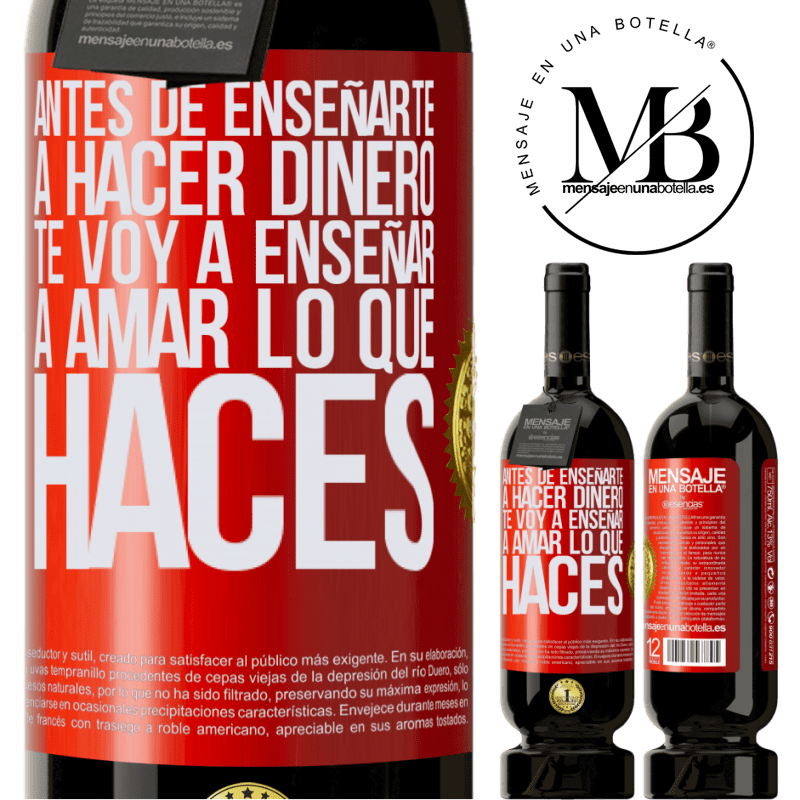 49,95 € Envío gratis | Vino Tinto Edición Premium MBS® Reserva Antes de enseñarte a hacer dinero, te voy a enseñar a amar lo que haces Etiqueta Roja. Etiqueta personalizable Reserva 12 Meses Cosecha 2016 Tempranillo