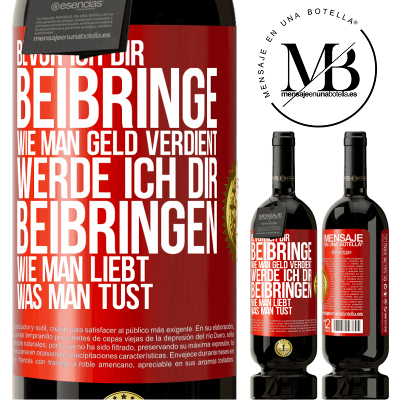 49,95 € Kostenloser Versand | Rotwein Premium Ausgabe MBS® Reserve Bevor ich dir beibringe, wie man Geld verdient, werde ich dir beibringen, wie man liebt, was man tust Rote Markierung. Anpassbares Etikett Reserve 12 Monate Ernte 2014 Tempranillo