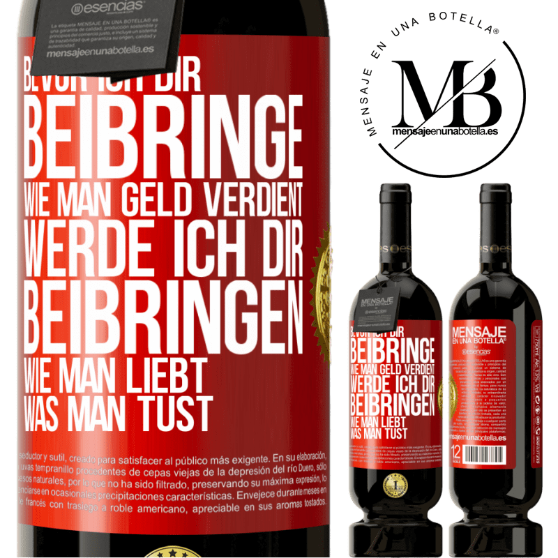 49,95 € Kostenloser Versand | Rotwein Premium Ausgabe MBS® Reserve Bevor ich dir beibringe, wie man Geld verdient, werde ich dir beibringen, wie man liebt, was man tust Rote Markierung. Anpassbares Etikett Reserve 12 Monate Ernte 2016 Tempranillo