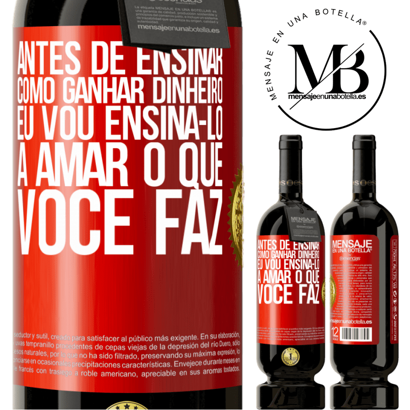 49,95 € Envio grátis | Vinho tinto Edição Premium MBS® Reserva Antes de ensinar como ganhar dinheiro, eu vou ensiná-lo a amar o que você faz Etiqueta Vermelha. Etiqueta personalizável Reserva 12 Meses Colheita 2014 Tempranillo