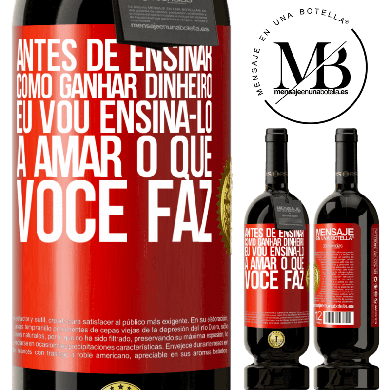 49,95 € Envio grátis | Vinho tinto Edição Premium MBS® Reserva Antes de ensinar como ganhar dinheiro, eu vou ensiná-lo a amar o que você faz Etiqueta Vermelha. Etiqueta personalizável Reserva 12 Meses Colheita 2016 Tempranillo