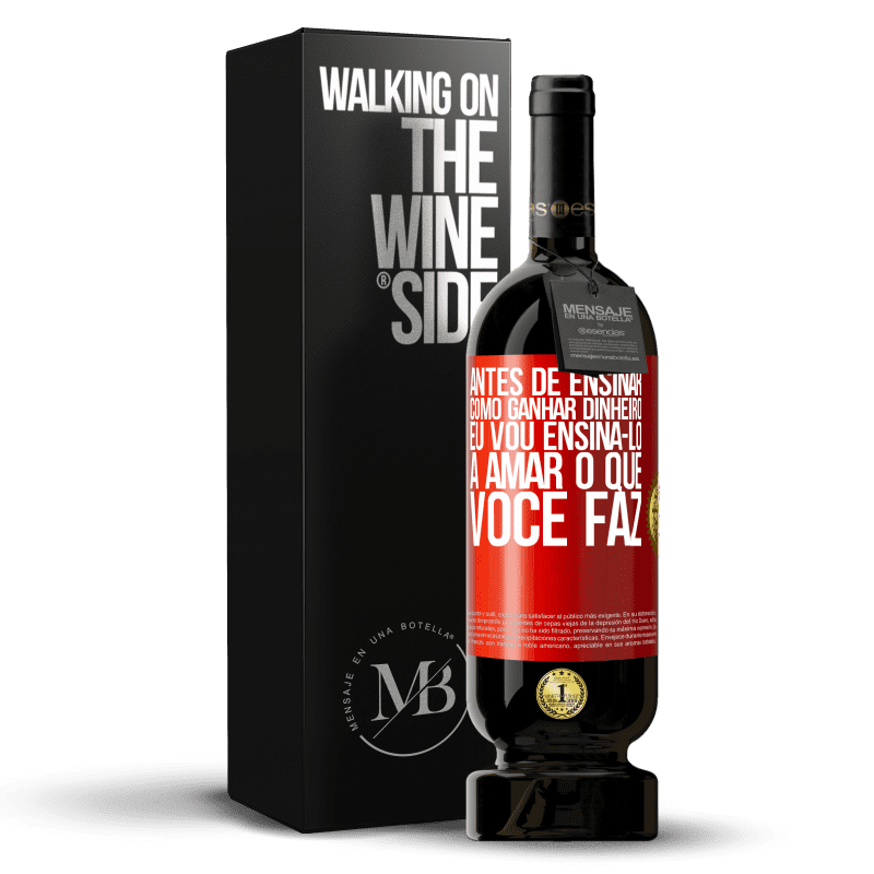 49,95 € Envio grátis | Vinho tinto Edição Premium MBS® Reserva Antes de ensinar como ganhar dinheiro, eu vou ensiná-lo a amar o que você faz Etiqueta Vermelha. Etiqueta personalizável Reserva 12 Meses Colheita 2015 Tempranillo