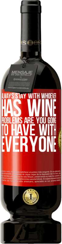 «Всегда оставайтесь с тем, у кого есть вино. Проблемы у тебя будут со всеми» Premium Edition MBS® Бронировать
