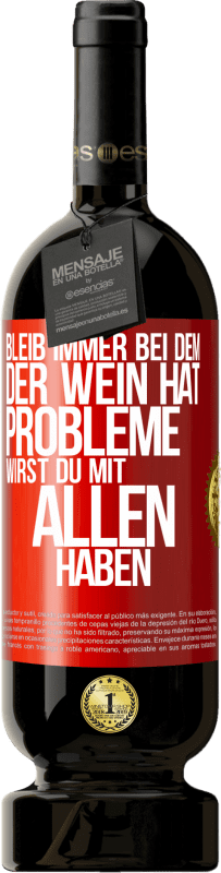 49,95 € Kostenloser Versand | Rotwein Premium Ausgabe MBS® Reserve Bleib immer bei dem, der Wein hat. Probleme wirst du mit allen haben Rote Markierung. Anpassbares Etikett Reserve 12 Monate Ernte 2016 Tempranillo