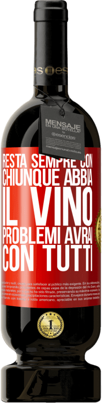 49,95 € | Vino rosso Edizione Premium MBS® Riserva Resta sempre con chiunque abbia il vino. Problemi avrai con tutti Etichetta Rossa. Etichetta personalizzabile Riserva 12 Mesi Raccogliere 2015 Tempranillo