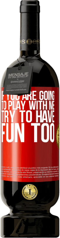 «If you are going to play with me, try to have fun too» Premium Edition MBS® Reserve