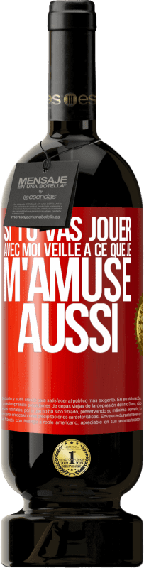 49,95 € Envoi gratuit | Vin rouge Édition Premium MBS® Réserve Si tu vas jouer avec moi veille à ce que je m'amuse aussi Étiquette Rouge. Étiquette personnalisable Réserve 12 Mois Récolte 2014 Tempranillo