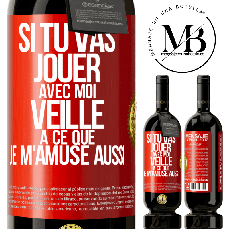 49,95 € Envoi gratuit | Vin rouge Édition Premium MBS® Réserve Si tu vas jouer avec moi veille à ce que je m'amuse aussi Étiquette Rouge. Étiquette personnalisable Réserve 12 Mois Récolte 2015 Tempranillo