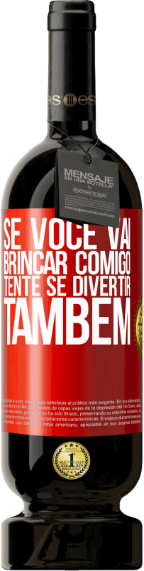 49,95 € | Vinho tinto Edição Premium MBS® Reserva Se você vai brincar comigo, tente se divertir também Etiqueta Vermelha. Etiqueta personalizável Reserva 12 Meses Colheita 2015 Tempranillo