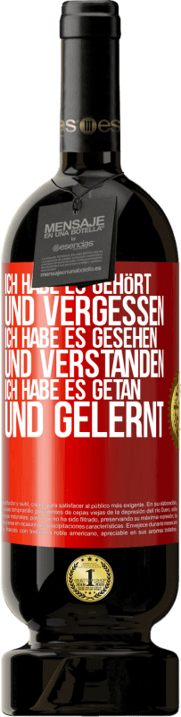49,95 € Kostenloser Versand | Rotwein Premium Ausgabe MBS® Reserve Ich habe es gehört und vergessen, ich habe es gesehen und verstanden, ich habe es getan und gelernt Rote Markierung. Anpassbares Etikett Reserve 12 Monate Ernte 2016 Tempranillo