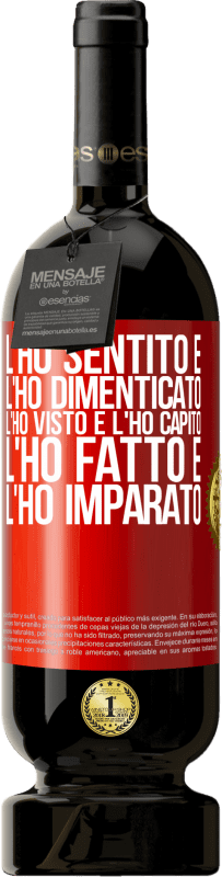 49,95 € Spedizione Gratuita | Vino rosso Edizione Premium MBS® Riserva L'ho sentito e l'ho dimenticato, l'ho visto e l'ho capito, l'ho fatto e l'ho imparato Etichetta Rossa. Etichetta personalizzabile Riserva 12 Mesi Raccogliere 2016 Tempranillo
