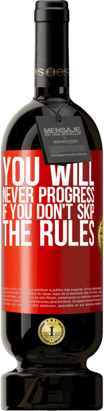 «You will never progress if you don't skip the rules» Premium Edition MBS® Reserva