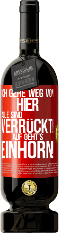 49,95 € | Rotwein Premium Ausgabe MBS® Reserve Ich gehe weg von hier, alle sind verrückt! Auf geht's, Einhorn! Rote Markierung. Anpassbares Etikett Reserve 12 Monate Ernte 2016 Tempranillo