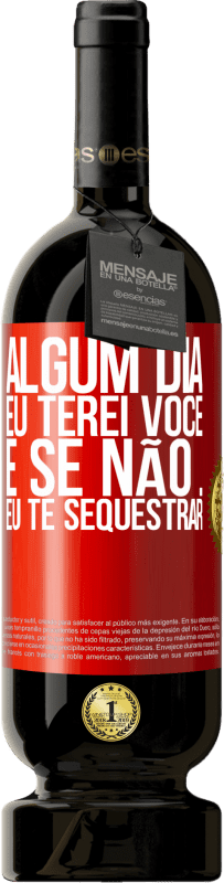 49,95 € | Vinho tinto Edição Premium MBS® Reserva Algum dia eu terei você, e se não ... eu te sequestrar Etiqueta Vermelha. Etiqueta personalizável Reserva 12 Meses Colheita 2016 Tempranillo