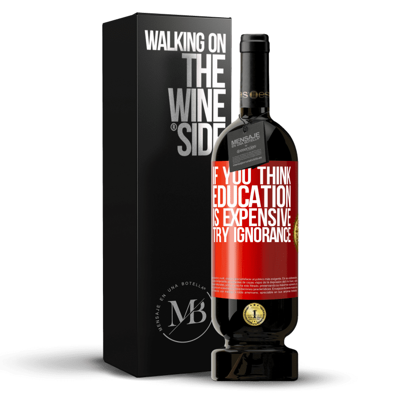 49,95 € Free Shipping | Red Wine Premium Edition MBS® Reserve If you think education is expensive, try ignorance Red Label. Customizable label Reserve 12 Months Harvest 2014 Tempranillo