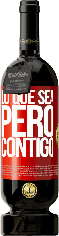 49,95 € | Vino Tinto Edición Premium MBS® Reserva Lo que sea, pero contigo Etiqueta Roja. Etiqueta personalizable Reserva 12 Meses Cosecha 2014 Tempranillo