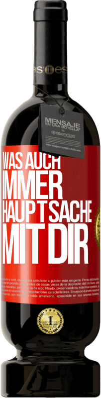 49,95 € | Rotwein Premium Ausgabe MBS® Reserve Was auch immer, Hauptsache mit dir Rote Markierung. Anpassbares Etikett Reserve 12 Monate Ernte 2016 Tempranillo