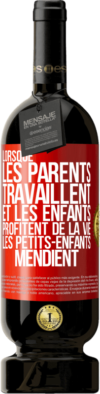 49,95 € | Vin rouge Édition Premium MBS® Réserve Lorsque les parents travaillent et les enfants profitent de la vie, les petits-enfants mendient Étiquette Rouge. Étiquette personnalisable Réserve 12 Mois Récolte 2016 Tempranillo