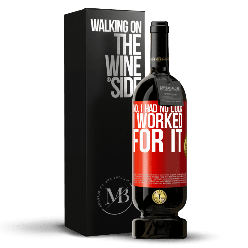49,95 € Free Shipping | Red Wine Premium Edition MBS® Reserve No. I had no luck, I worked for it Red Label. Customizable label Reserve 12 Months Harvest 2016 Tempranillo