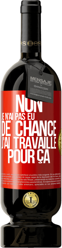 49,95 € Envoi gratuit | Vin rouge Édition Premium MBS® Réserve Non, je n'ai pas eu de chance, j'ai travaillé pour ça Étiquette Rouge. Étiquette personnalisable Réserve 12 Mois Récolte 2016 Tempranillo