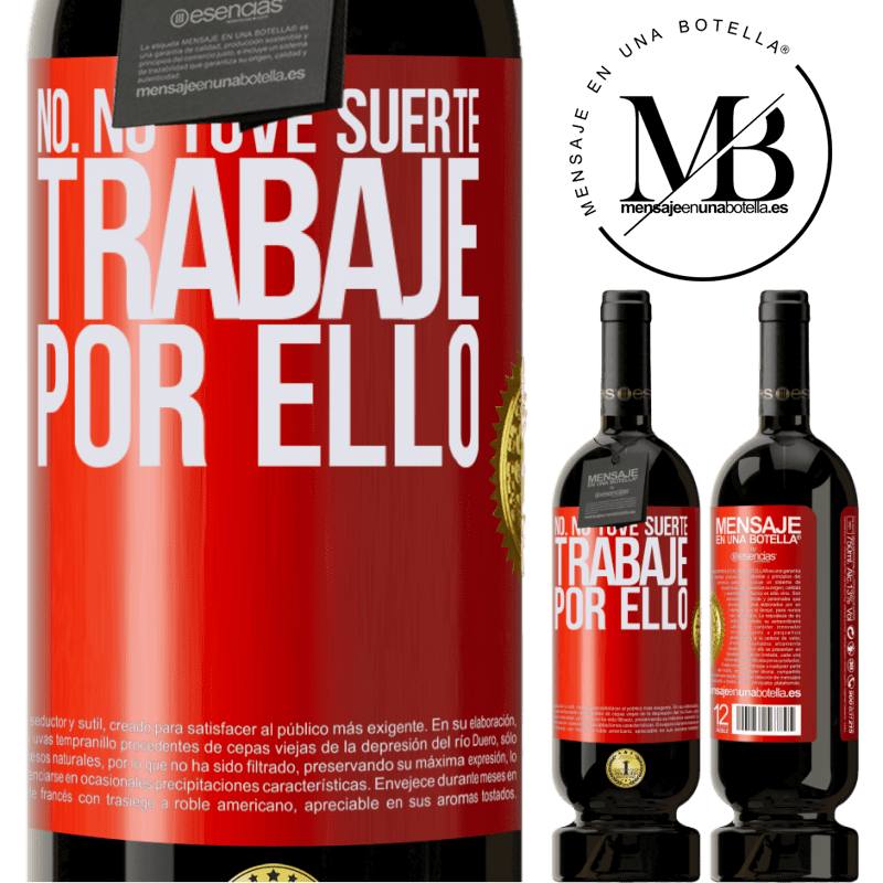 49,95 € Envío gratis | Vino Tinto Edición Premium MBS® Reserva No. No tuve suerte, trabajé por ello Etiqueta Roja. Etiqueta personalizable Reserva 12 Meses Cosecha 2015 Tempranillo