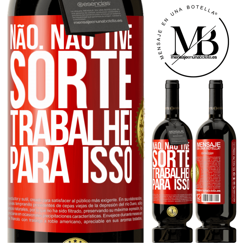 49,95 € Envio grátis | Vinho tinto Edição Premium MBS® Reserva Não. Não tive sorte, trabalhei para isso Etiqueta Vermelha. Etiqueta personalizável Reserva 12 Meses Colheita 2015 Tempranillo