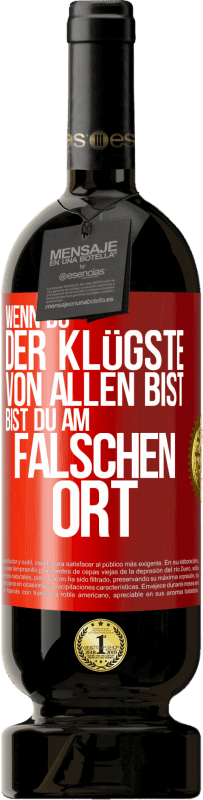 49,95 € | Rotwein Premium Ausgabe MBS® Reserve Wenn du der Klügste von allen bist, bist du am falschen Ort Rote Markierung. Anpassbares Etikett Reserve 12 Monate Ernte 2015 Tempranillo
