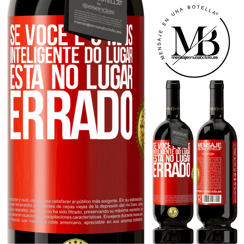 49,95 € Envio grátis | Vinho tinto Edição Premium MBS® Reserva Se você é o mais inteligente do lugar, está no lugar errado Etiqueta Vermelha. Etiqueta personalizável Reserva 12 Meses Colheita 2015 Tempranillo