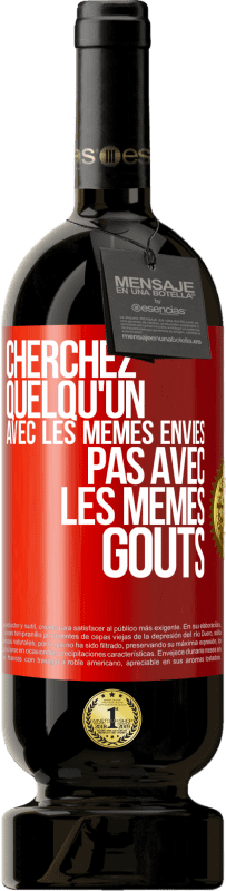 49,95 € Envoi gratuit | Vin rouge Édition Premium MBS® Réserve Cherchez quelqu'un avec les mêmes envies pas avec les mêmes goûts Étiquette Rouge. Étiquette personnalisable Réserve 12 Mois Récolte 2016 Tempranillo