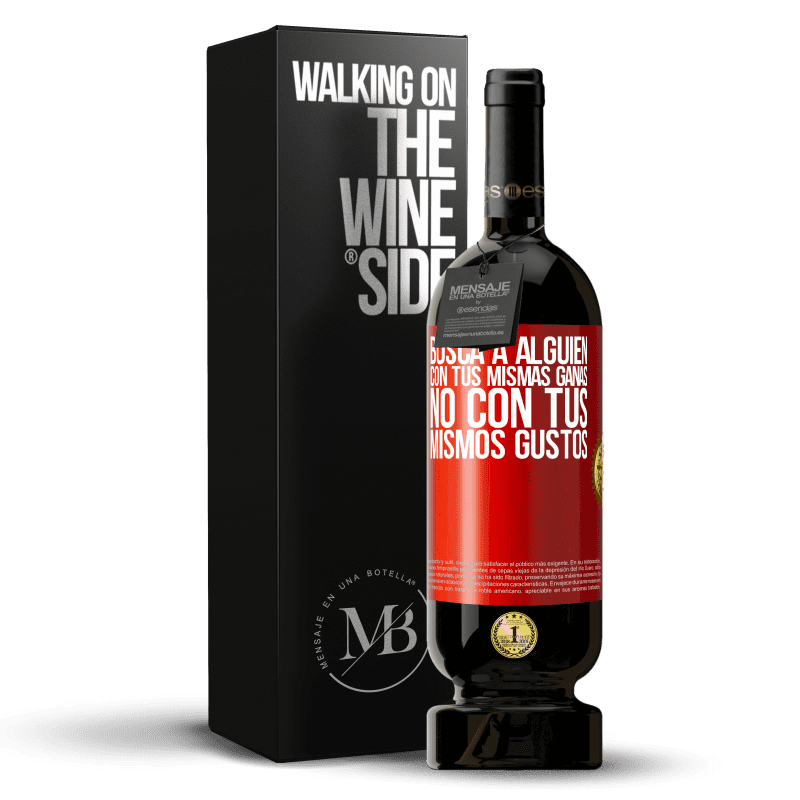 49,95 € Envío gratis | Vino Tinto Edición Premium MBS® Reserva Busca a alguien con tus mismas ganas, no con tus mismos gustos Etiqueta Roja. Etiqueta personalizable Reserva 12 Meses Cosecha 2015 Tempranillo