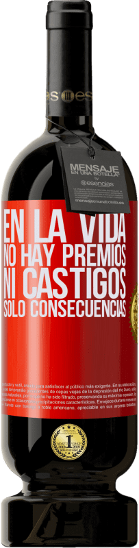 49,95 € | Vino Tinto Edición Premium MBS® Reserva En la vida no hay premios ni castigos. Sólo consecuencias Etiqueta Roja. Etiqueta personalizable Reserva 12 Meses Cosecha 2015 Tempranillo