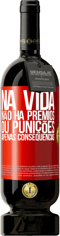49,95 € | Vinho tinto Edição Premium MBS® Reserva Na vida não há prêmios ou punições. Apenas consequências Etiqueta Vermelha. Etiqueta personalizável Reserva 12 Meses Colheita 2016 Tempranillo