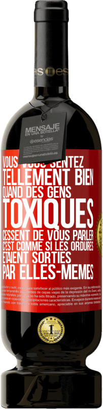 49,95 € | Vin rouge Édition Premium MBS® Réserve Vous vous sentez tellement bien quand des gens toxiques cessent de vous parler. C'est comme si les ordures étaient sorties par e Étiquette Rouge. Étiquette personnalisable Réserve 12 Mois Récolte 2015 Tempranillo