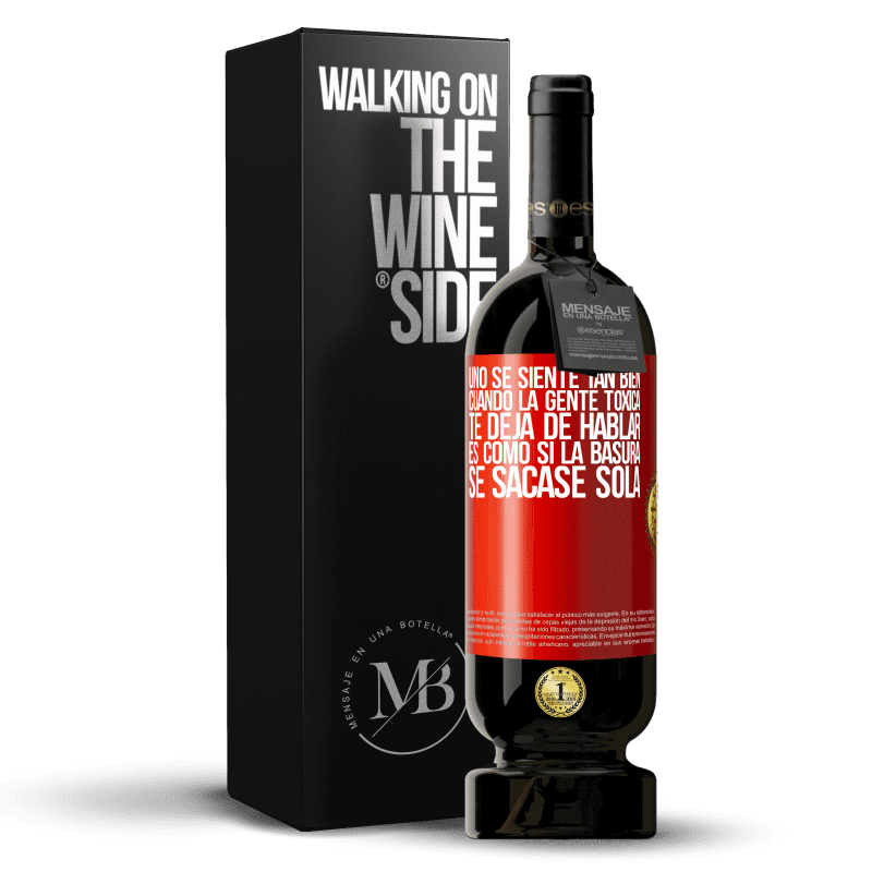 49,95 € Envío gratis | Vino Tinto Edición Premium MBS® Reserva Uno se siente tan bien cuando la gente tóxica te deja de hablar… Es como si la basura se sacase sola Etiqueta Roja. Etiqueta personalizable Reserva 12 Meses Cosecha 2016 Tempranillo