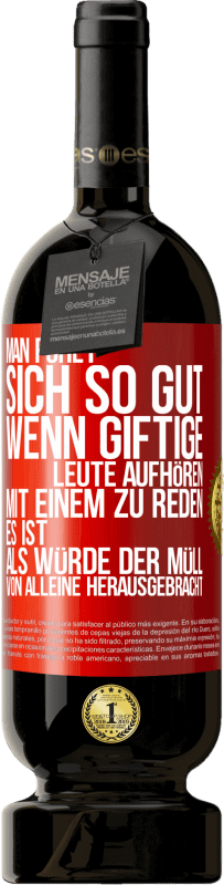 «Man fühlt sich so gut, wenn giftige Leute aufhören, mit einem zu reden .. Es ist, als würde der Müll von alleine herausgebracht» Premium Ausgabe MBS® Reserve