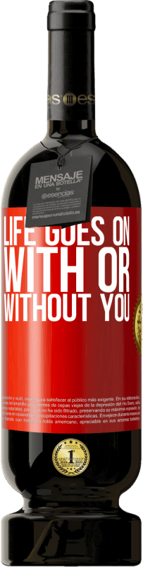 49,95 € | Red Wine Premium Edition MBS® Reserve Life goes on, with or without you Red Label. Customizable label Reserve 12 Months Harvest 2015 Tempranillo