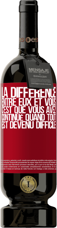 49,95 € | Vin rouge Édition Premium MBS® Réserve La différence entre eux et vous, c'est que vous avez continué quand tout est devenu difficile Étiquette Rouge. Étiquette personnalisable Réserve 12 Mois Récolte 2015 Tempranillo