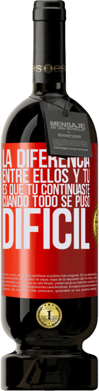 49,95 € | Vino Tinto Edición Premium MBS® Reserva La diferencia entre ellos y tú, es que tú continuaste cuando todo se puso difícil Etiqueta Roja. Etiqueta personalizable Reserva 12 Meses Cosecha 2016 Tempranillo