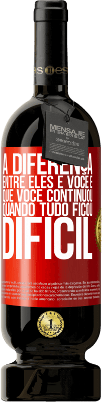 49,95 € | Vinho tinto Edição Premium MBS® Reserva A diferença entre eles e você é que você continuou quando tudo ficou difícil Etiqueta Vermelha. Etiqueta personalizável Reserva 12 Meses Colheita 2016 Tempranillo