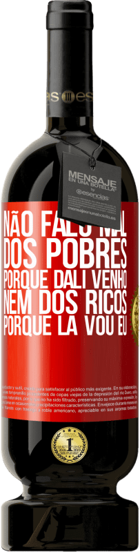 49,95 € | Vinho tinto Edição Premium MBS® Reserva Não falo mal dos pobres, porque dali venho, nem dos ricos, porque lá vou eu Etiqueta Vermelha. Etiqueta personalizável Reserva 12 Meses Colheita 2016 Tempranillo